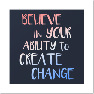 Believe In Your Ability to Create Change Inspirational Quote Posters and Art